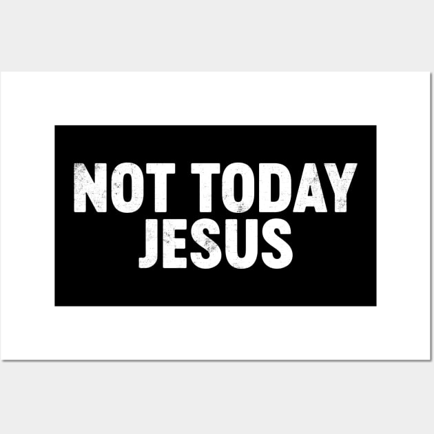 Not Today Jesus Funny Wall Art by tervesea